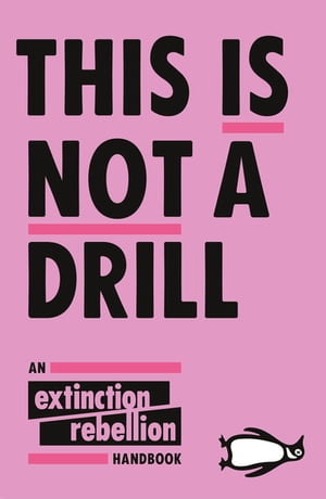 This Is Not A Drill An Extinction Rebellion HandbookŻҽҡ[ Extinction Rebellion ]