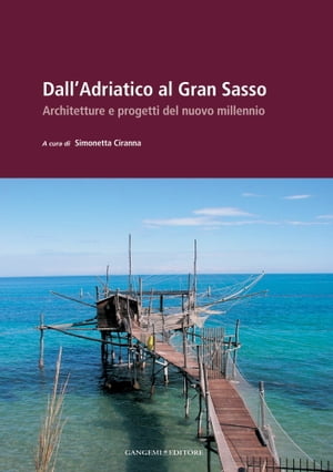 Dall'Adriatico al Gran Sasso Architetture e progetti del nuovo millennio