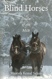 Blind Horses Cream of the Milk【電子書籍】[ Mustafa Kemal Sahan ]