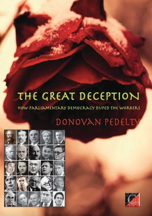 THE GREAT DECEPTION How Parliamentary Democracy Duped the Workers【電子書籍】[ Donovan Pedelty ]