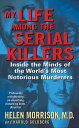 My Life Among the Serial Killers Inside the Minds of the World 039 s Most Notorious Murderers【電子書籍】 Helen Morrison