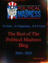 Political Madness - It 039 s Real... It 039 s Happening... It 039 s Crazy The Best of The Political Madness Blog, 2010-2023【電子書籍】 Rick Madson