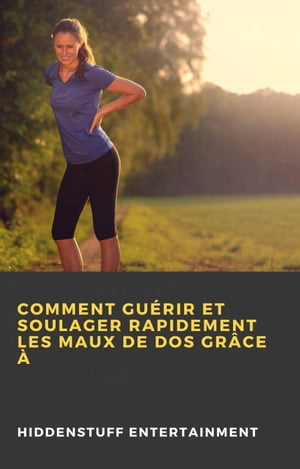 Comment gu?rir et soulager rapidement les maux de dos gr?ce ?