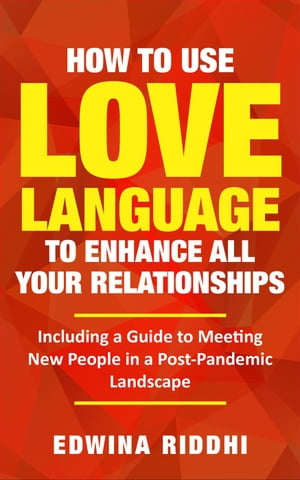 How To Use Love Language To Enhance All Your Relationships