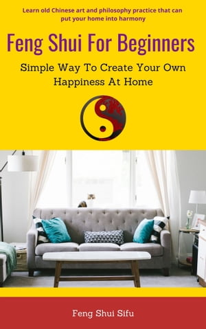 Feng Shui For Beginners Simple Way To Create Your Own Happiness At HomeŻҽҡ[ Feng Shui Sifu ]
