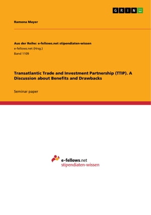Transatlantic Trade and Investment Partnership (TTIP). A Discussion about Benefits and Drawbacks