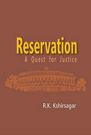 Reservation A Quest for JusticeŻҽҡ[ R. K. Kshirsagar ]