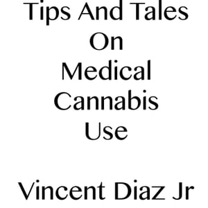 Tips And Tales On Medical Cannabis Use