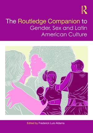 The Routledge Companion to Gender, Sex and Latin American Culture【電子書籍】