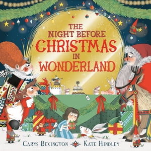 The Night Before Christmas in Wonderland【電子書籍】[ Carys Bexington ]