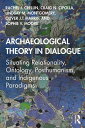 Archaeological Theory in Dialogue Situating Relationality, Ontology, Posthumanism, and Indigenous Paradigms