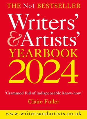 Writers 039 Artists 039 Yearbook 2024 The best advice on how to write and get published【電子書籍】 Bloomsbury Publishing
