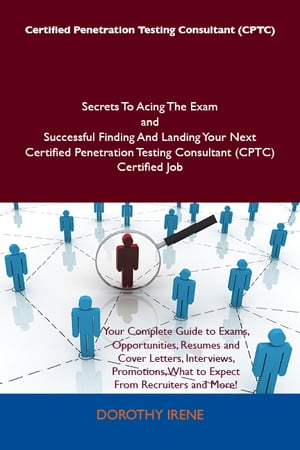 Certified Penetration Testing Consultant (CPTC) Secrets To Acing The Exam and Successful Finding And Landing Your Next Certified Penetration Testing Consultant (CPTC) Certified Job