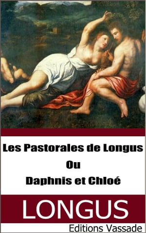Les Pastorales de Longus ou Daphnis et Chloé (Intégrale les 4 livres)
