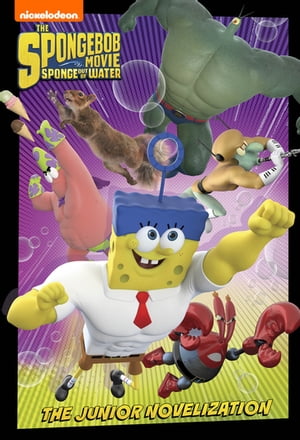 SpongeBob Movie: Sponge Out of Water Junior Novel (The SpongeBob Movie: Sponge Out of Water in 3D)