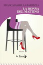 La donna del mattino【電子書籍】 Franca Isabella Barzizza