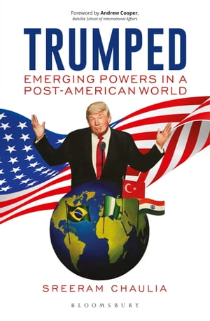 Trumped Emerging Powers in a Post-American World【電子書籍】[ Author Sreeram Chaulia ]