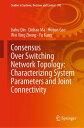 Consensus Over Switching Network Topology: Characterizing System Parameters and ...