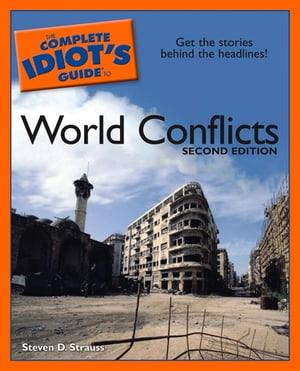 The Complete Idiot's Guide to World Conflicts, 2nd Edition