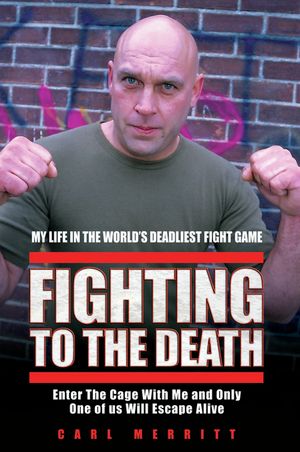Fighting to the Death - My Life in the World's Deadliest Fight Game