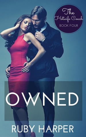 Owned The Hotwife Coach, #4【電子書籍】[ Ruby Harper ]