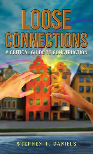 Loose Connections A Critical Guide to Construction【電子書籍】[ Stephen T. Daniels ]