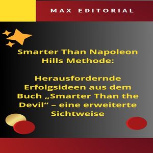 SmarterThan Napoleon Hills Methode: Herausfordernde Erfolgsideen aus dem Buch "Smarter Than the Devil" ? eine erweiterte Sichtweise