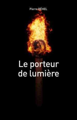 Le porteur de lumi?re【電子書籍】[ Pierre 