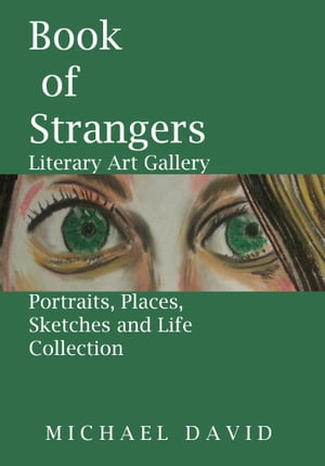 Book of Strangers: Literary Art Gallery - Portraits, Places, Sketches and LifeŻҽҡ[ Michael David ]