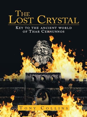 The Lost Crystal Key to the Ancient World of Thar Cernunnos【電子書籍】 Tony Collins