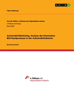 Automobil-Marketing. Analyse der klassischen B2C-Kaufprozesse in der AutomobilindustrieŻҽҡ[ Taha Taskinsoy ]