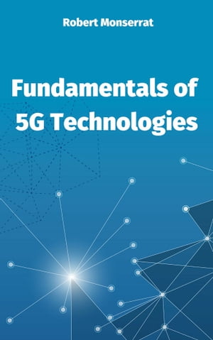 Fundamentals of 5G Technologies