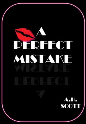 A Perfect Mistake【電子書籍】[ A.H. Scott 