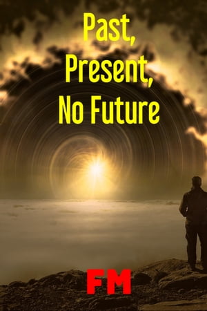 Past, Present, No FutureŻҽҡ[ FM ]