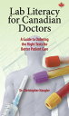 Lab Literacy for Canadian Doctors A Guide to Ordering the Right Tests for Better...