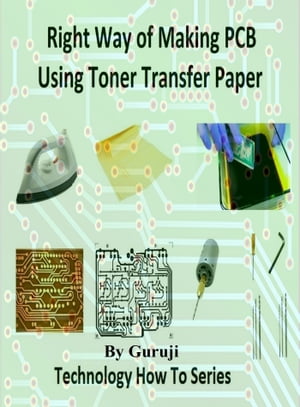 Right Way of Making PCB Using Toner Transfer Paper