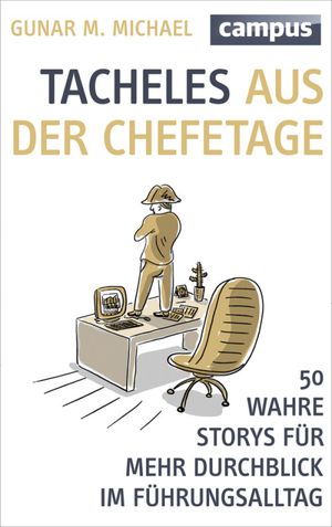 Tacheles aus der Chefetage 50 wahre Storys f?r mehr Durchblick im F?hrungsalltag