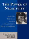 The Power of Negativity Selected Writings on the Dialectic in Hegel and Marx【電子書籍】 Raya Dunayevskaya