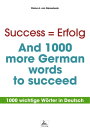 Success Erfolg - And 1000 more German words to succeed 1000 wichtige W rter in Deutsch【電子書籍】 Diana A. von Ganselwein