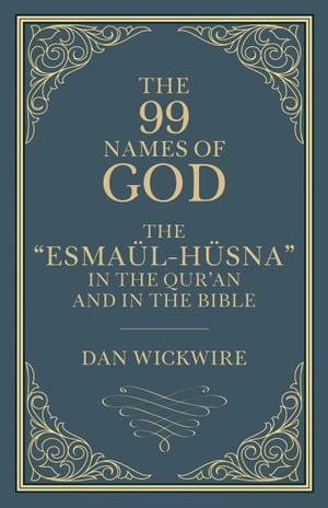 The 99 Names of God: The “Esmaül-Hüsna” in the Qur’an and in the Bible