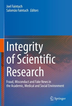 Integrity of Scientific Research Fraud, Misconduct and Fake News in the Academic, Medical and Social Environment【電子書籍】