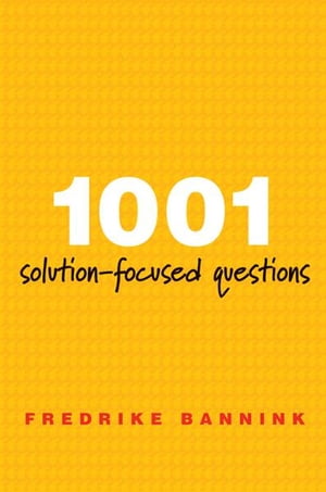 1001 Solution-Focused Questions: Handbook for Solution-Focused Interviewing【電子書籍】 Fredrike Bannink