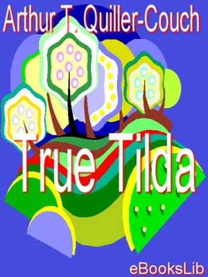 True Tilda【電子書籍】[ Arthur Thomas Quil