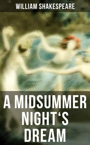 A MIDSUMMER NIGHT'S DREAM Including The Classic Biography: The Life of William Shakespeare