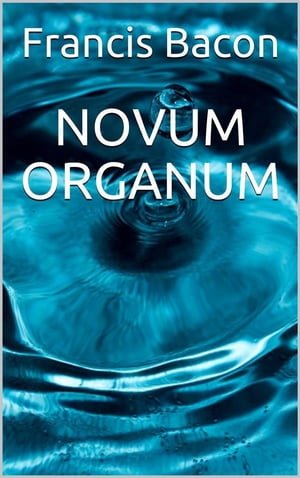 Novum Organum【電子書籍】[ Francis Bacon ]