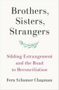 Brothers, Sisters, Strangers Sibling Estrangement and the Road to Reconciliation