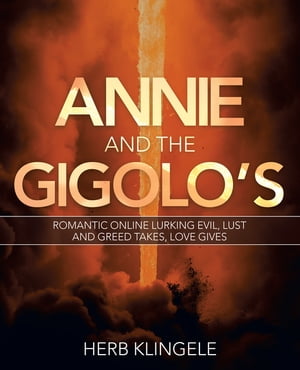 Annie and the Gigolo's Romantic Online Lurking Evil, Lust and Greed Takes, Love Gives【電子書籍..