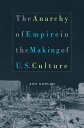 The Anarchy of Empire in the Making of U.S. Culture【電子書籍】 Amy Kaplan