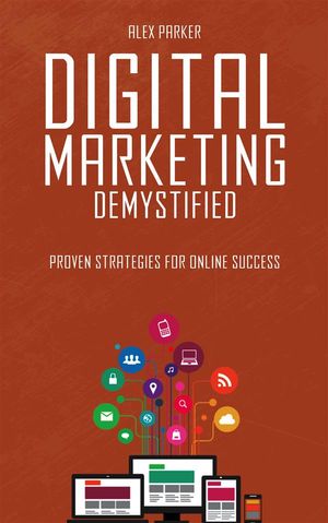ŷKoboŻҽҥȥ㤨Digital Marketing Demystified: Proven Strategies for Online SuccessŻҽҡ[ Alex Parker ]פβǤʤ146ߤˤʤޤ