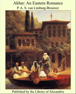 Akbar: An Eastern Romance【電子書籍】[ P. A. S. van Limburg-Brouwer ]